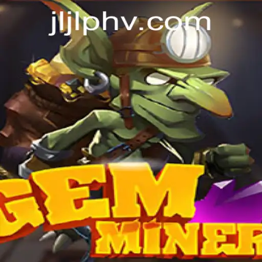 Unveiling GemMiner: The Ultimate Adventure into the World of 'jljl ph'